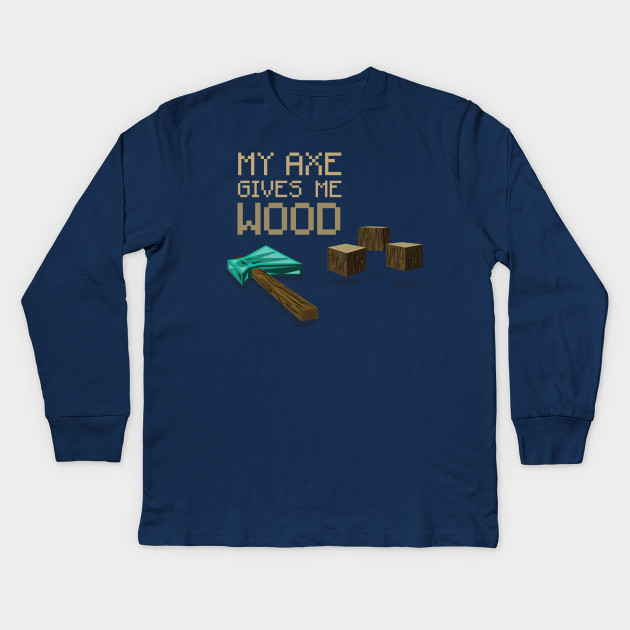 My Axe Gives Me Wood